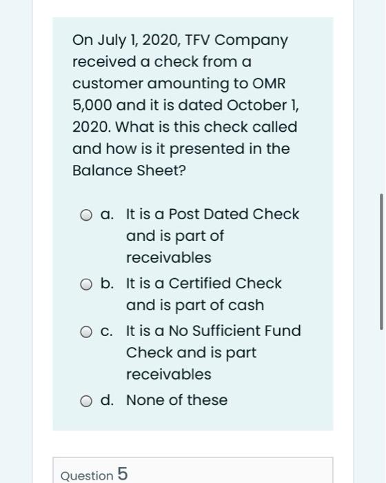 On July 1 2020 Tfv Company Received A Check From A Customer Amounting To Omr 5 000 And It Is Dated October 1 2020 Wh 1