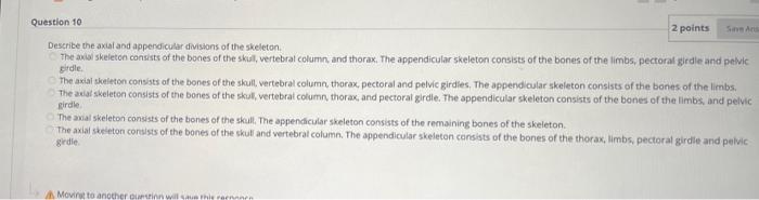 Question 10 2 Points Describe The Axial And Appendicular Divisions Of The Skeleton The Anal Skeleton Consists Of The Bon 1