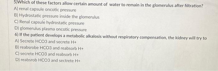 5 Which Of These Factors Allow Certain Amount Of Water To Remain In The Glomerulus After Filtration A Renal Capsule O 1