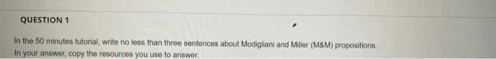 Question 1 In The 50 Minutes Tutorial Write No Less Than Three Sentences About Modigliani And Miller M M Propositions 1