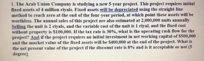 Part 2 Solve The Following Issues 1 The Arab Union Company Is Studying A New 5 Year Project This Project Requires In 2