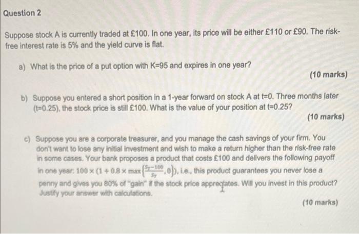 Question 2 Suppose Stock A Is Currently Traded At 100 In One Year Its Price Will Be Either 110 Or 90 The Risk Fre 1