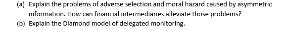 A Explain The Problems Of Adverse Selection And Moral Hazard Caused By Asymmetric Information How Can Financial Inter 1