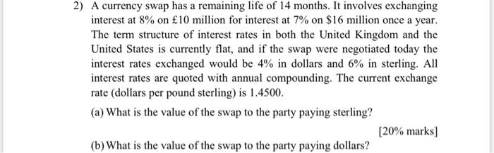 2 A Currency Swap Has A Remaining Life Of 14 Months It Involves Exchanging Interest At 8 On 10 Million For Interest 1