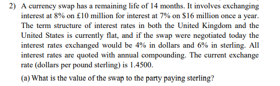 2 A Currency Swap Has A Remaining Life Of 14 Months It Involves Exchanging Interest At 8 On 10 Million For Interest 1