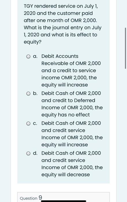 Tgy Rendered Service On July 1 2020 And The Customer Paid After One Month Of Omr 2 000 What Is The Journal Entry On Ju 1