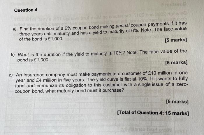 Nasib Question 4 Tos Sods A Find The Duration Of A 6 Coupon Bond Making Annual Coupon Payments If It Has Three Years U 1