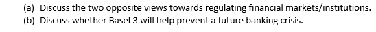 A Discuss The Two Opposite Views Towards Regulating Financial Markets Institutions B Discuss Whether Basel 3 Will H 1