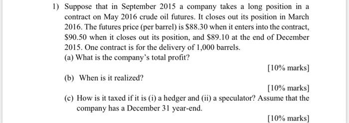 1 Suppose That In September 2015 A Company Takes A Long Position In A Contract On May 2016 Crude Oil Futures It Closes 1