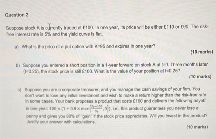 Question 2 Suppose Stock A Is Cifrrently Traded At 100 In One Year Its Price Will Be Either 110 Or 90 The Risk Fr 1