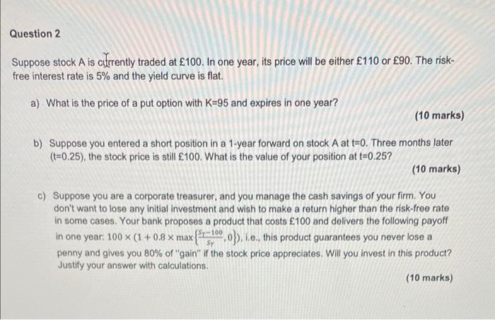 Question 2 Suppose Stock A Is Currently Traded At 100 In One Year Its Price Will Be Either 110 Or 90 The Risk Fre 1