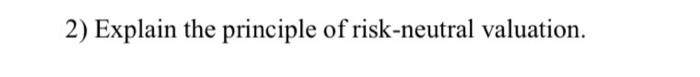 2 Explain The Principle Of Risk Neutral Valuation 1