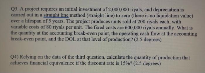 Q3 A Project Requires An Initial Investment Of 2 000 000 Riyals And Depreciation Is Carried Out In A Straight Line Met 1