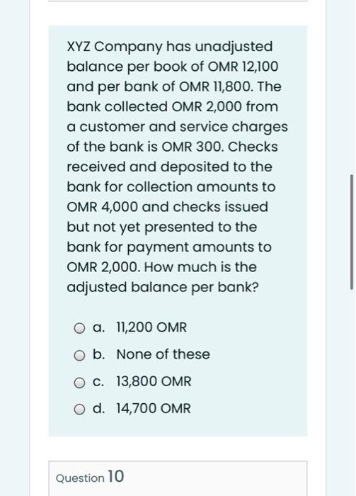 Xyz Company Has Unadjusted Balance Per Book Of Omr 12 100 And Per Bank Of Omr 11 800 The Bank Collected Omr 2 000 From 1