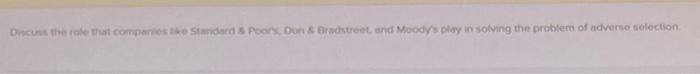 De The Role That Companie Standard Poor S Dun Bradstreet And Moodys Play In Solving The Problem Of Adverto Selectio 1
