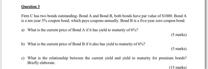 Question 3 Firm C Has Two Bonds Outstanding Bond A And Bond B Both Bonds Have Par Value Of 1000 Bond A Is A Ten Year 1