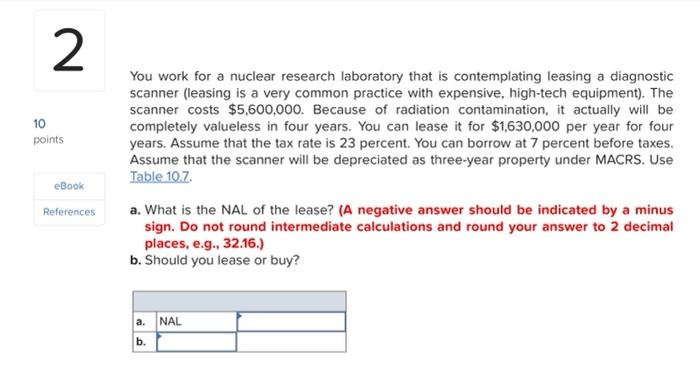 2 10 Points You Work For A Nuclear Research Laboratory That Is Contemplating Leasing A Diagnostic Scanner Leasing Is A 1
