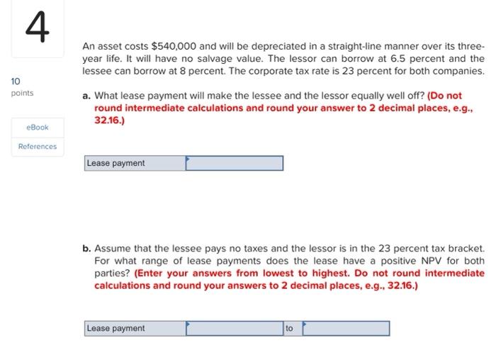 4 10 Points An Asset Costs 540 000 And Will Be Depreciated In A Straight Line Manner Over Its Three Year Life It Will 1
