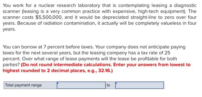 You Work For A Nuclear Research Laboratory That Is Contemplating Leasing A Diagnostic Scanner Leasing Is A Very Common 1