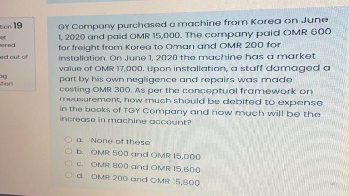 Tion 19 Et Wered Ed Out Of Gy Company Purchased A Machine From Korea On June 1 2020 And Paid Omr 15 000 The Company Pa 1