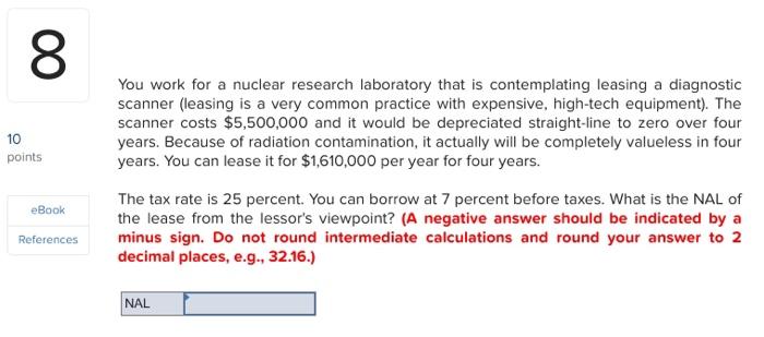 00 8 10 Points You Work For A Nuclear Research Laboratory That Is Contemplating Leasing A Diagnostic Scanner Leasing Is 1