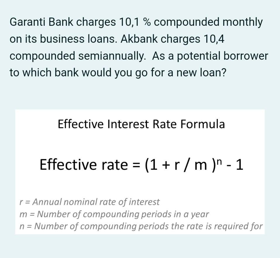 Garanti Bank Charges 10 1 Compounded Monthly On Its Business Loans Akbank Charges 10 4 Compounded Semiannually As A 1