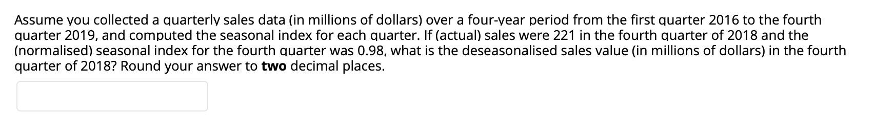Assume You Collected A Quarterly Sales Data In Millions Of Dollars Over A Four Year Period From The First Quarter 2016 1