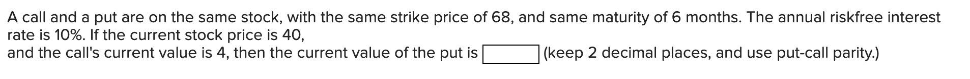 A Call And A Put Are On The Same Stock With The Same Strike Price Of 68 And Same Maturity Of 6 Months The Annual Risk 1