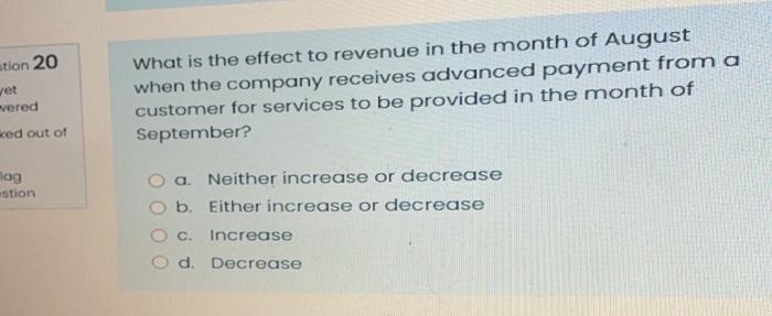 Stion 20 Vet Vered What Is The Effect To Revenue In The Month Of August When The Company Receives Advanced Payment From 1