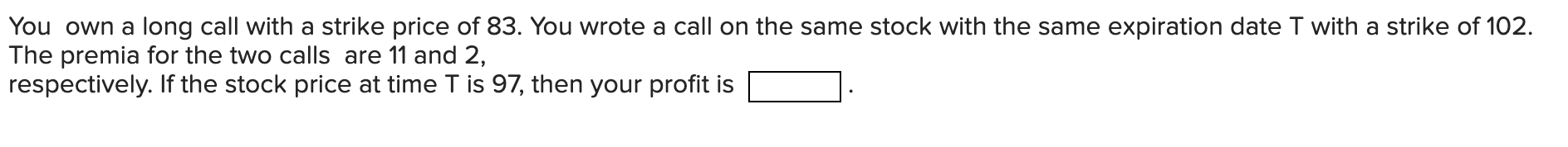 You Own A Long Call With A Strike Price Of 83 You Wrote A Call On The Same Stock With The Same Expiration Date T With A 1