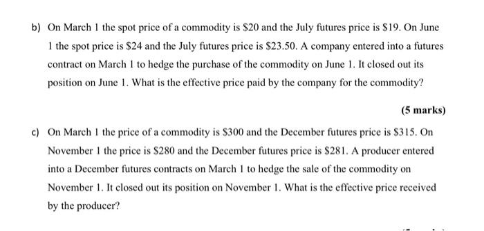 B On March 1 The Spot Price Of A Commodity Is 20 And The July Futures Price Is 19 On June 1 The Spot Price Is 24 An 1