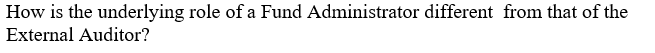 How Is The Underlying Role Of A Fund Administrator Different From That Of The External Auditor 1
