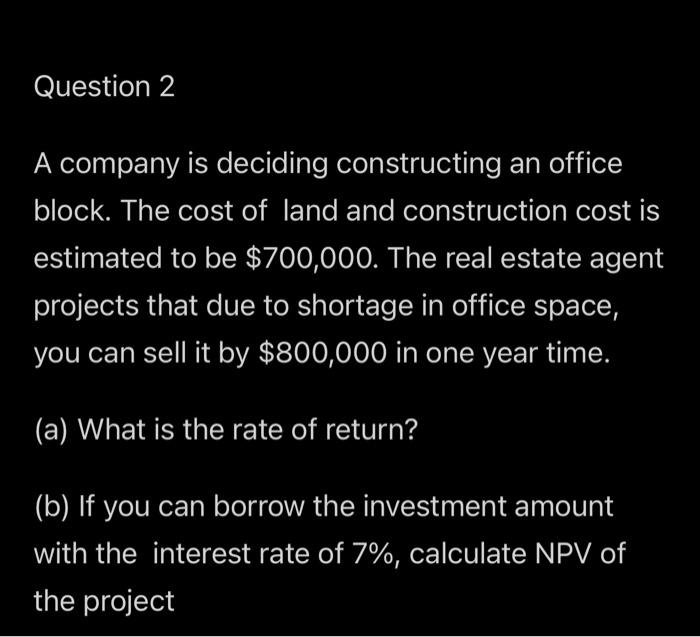 Question 2 A Company Is Deciding Constructing An Office Block The Cost Of Land And Construction Cost Is Estimated To Be 1