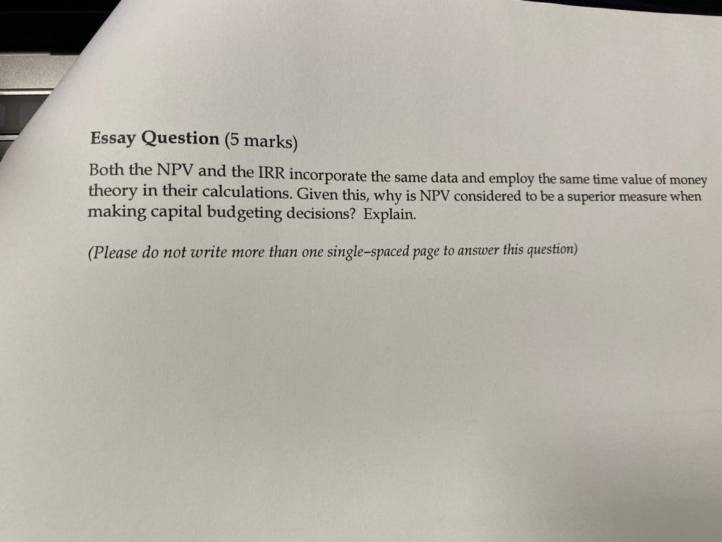Essay Question 5 Marks Both The Npv And The Irr Incorporate The Same Data And Employ The Same Time Value Of Money Theo 1