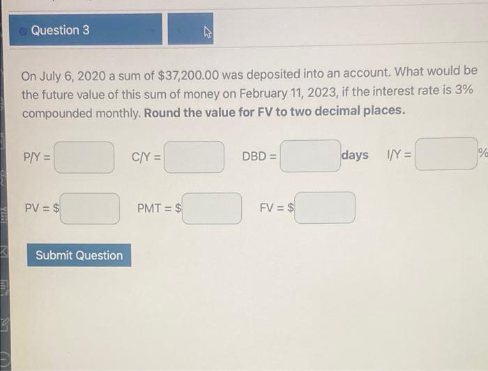 Question 3 On July 6 2020 A Sum Of 37 200 00 Was Deposited Into An Account What Would Be The Future Value Of This Sum 1