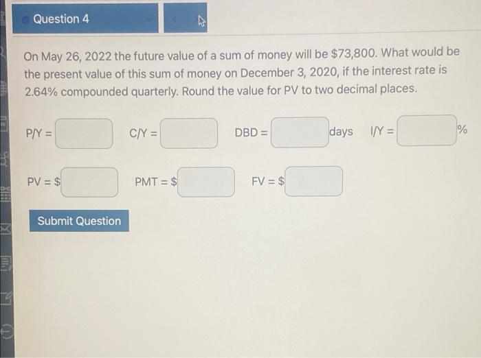 Question 4 On May 26 2022 The Future Value Of A Sum Of Money Will Be 73 800 What Would Be The Present Value Of This S 1