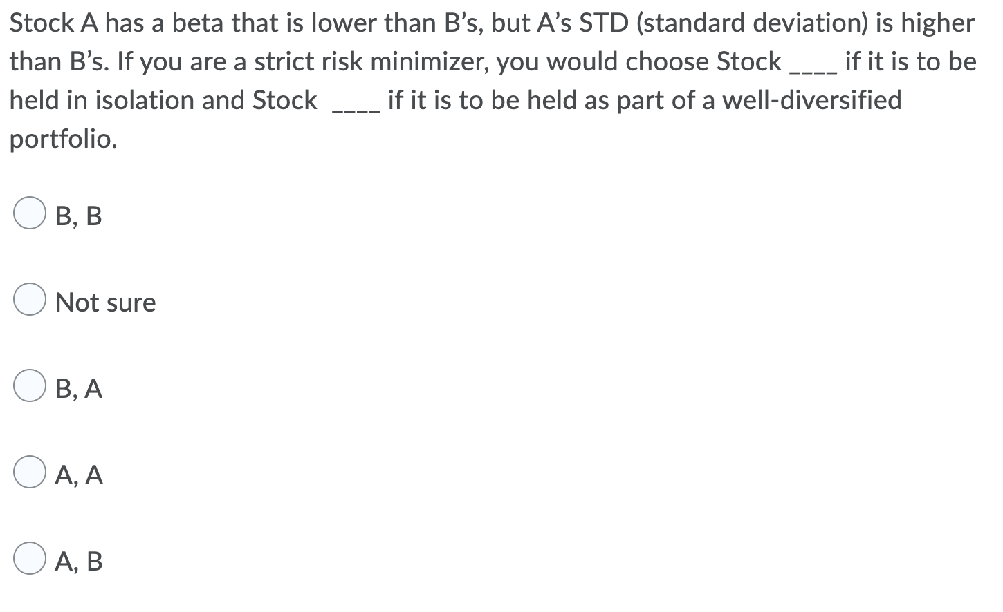 Stock A Has A Beta That Is Lower Than B S But A S Std Standard Deviation Is Higher Than B S If You Are A Strict Risk 1