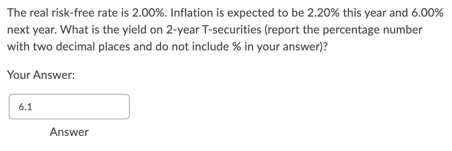 The Real Risk Free Rate Is 2 00 Inflation Is Expected To Be 2 20 This Year And 6 00 Next Year What Is The Yield On 1