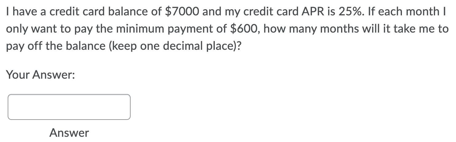I Have A Credit Card Balance Of 7000 And My Credit Card Apr Is 25 If Each Month Only Want To Pay The Minimum Paymen 1