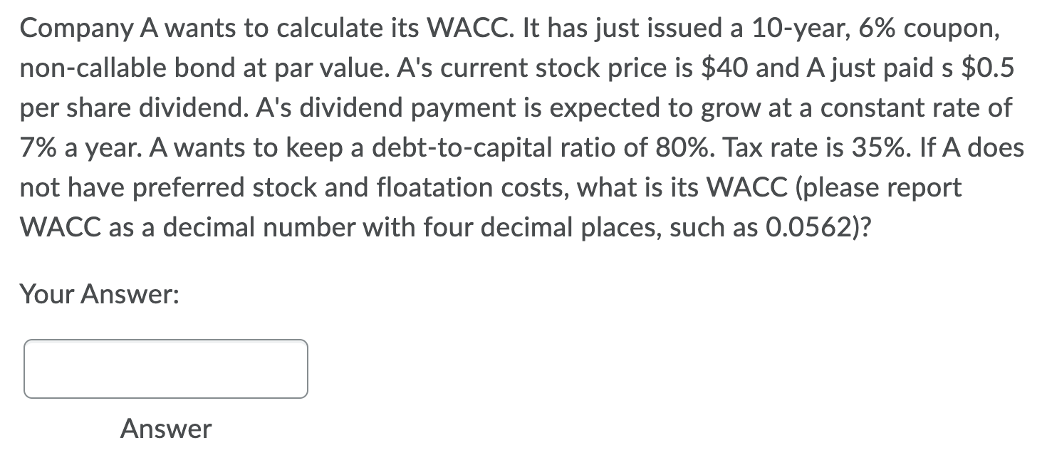 Company A Wants To Calculate Its Wacc It Has Just Issued A 10 Year 6 Coupon Non Callable Bond At Par Value A S Curr 1