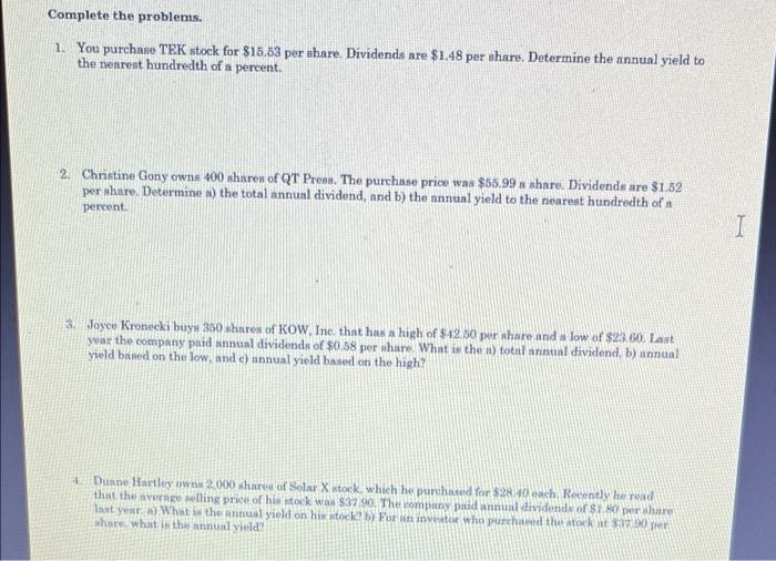 Complete The Problems 1 You Purchase Tek Stock For 15 63 Per Share Dividends Are 1 48 Per Share Determine The Annu 1