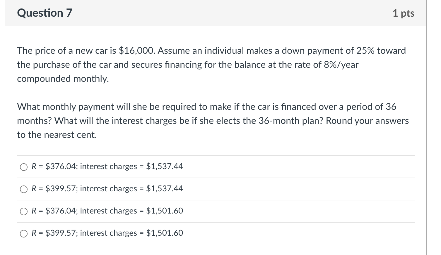 Question 7 1 Pts The Price Of A New Car Is 16 000 Assume An Individual Makes A Down Payment Of 25 Toward The Purchase 1