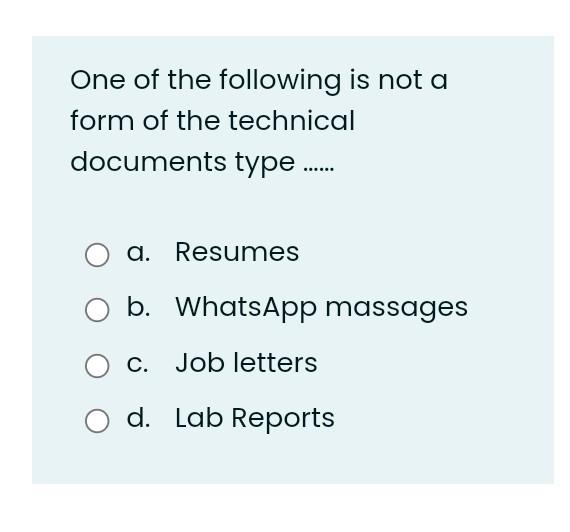 One Of The Following Is Not A Form Of The Technical Documents Type D Resumes B Whatsapp Massages C Job Letters 1