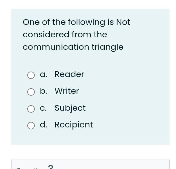 One Of The Following Is Not Considered From The Communication Triangle A Reader B Writer C Subject D Recipient 1