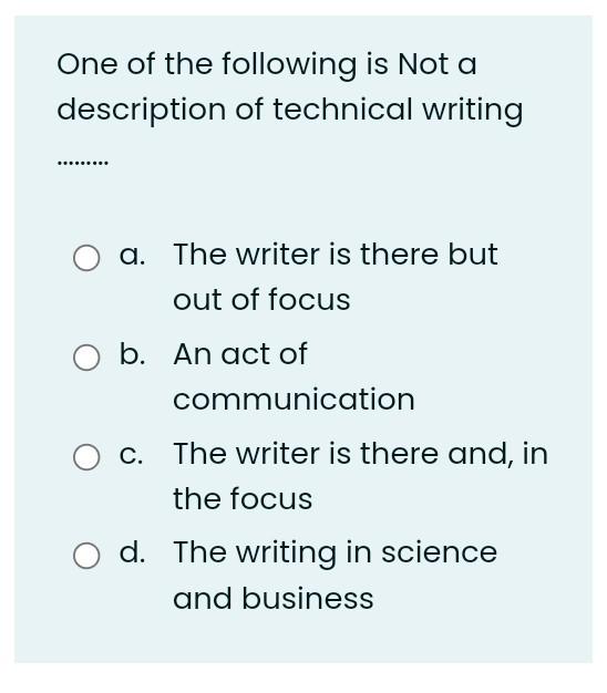 One Of The Following Is Not A Description Of Technical Writing A The Writer Is There But Out Of Focus B An Act Of Comm 1
