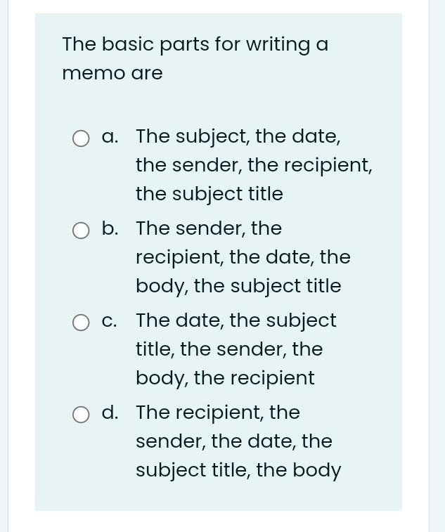 The Basic Parts For Writing A Memo Are A The Subject The Date The Sender The Recipient The Subject Title O B The S 1