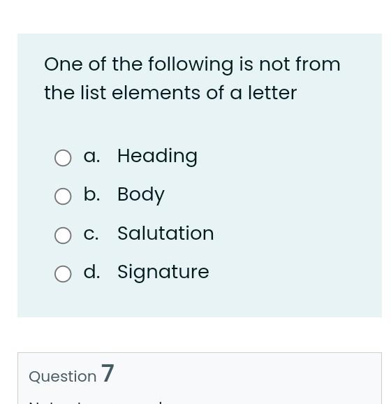 One Of The Following Is Not From The List Elements Of A Letter A Heading B Body C Salutation D Signature Question 7 1