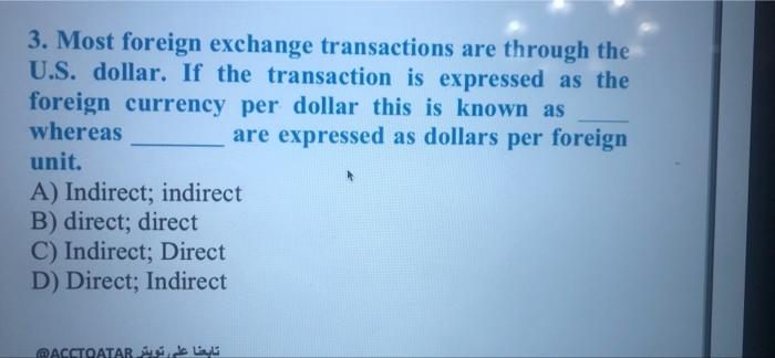 3 Most Foreign Exchange Transactions Are Through The U S Dollar If The Transaction Is Expressed As The Foreign Curren 1