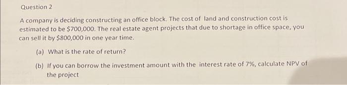 Question 2 A Company Is Deciding Constructing An Office Block The Cost Of Land And Construction Cost Is Estimated To Be 1