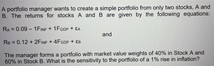 A Portfolio Manager Wants To Create A Simple Portfolio From Only Two Stocks A And B The Returns For Stocks A And B Are 1
